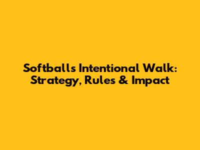 Softball's Intentional Walk: Strategy, Rules & Impact
