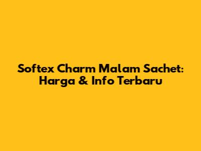 Softex Charm Malam Sachet: Harga & Info Terbaru