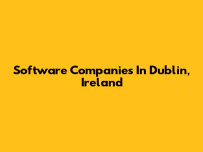 Software Companies In Dublin, Ireland