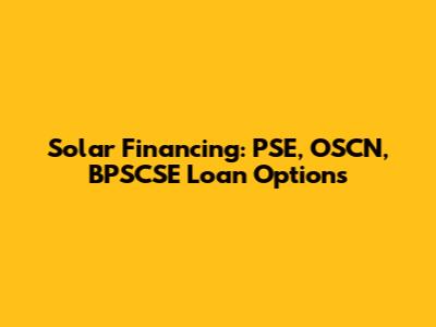Solar Financing: PSE, OSCN, BPSCSE Loan Options