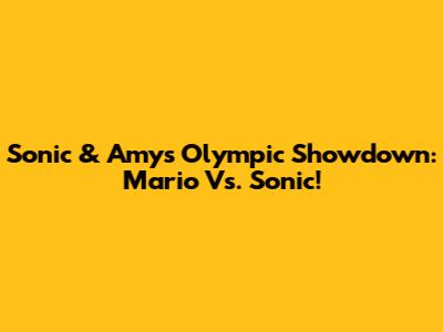 Sonic & Amy's Olympic Showdown: Mario Vs. Sonic!