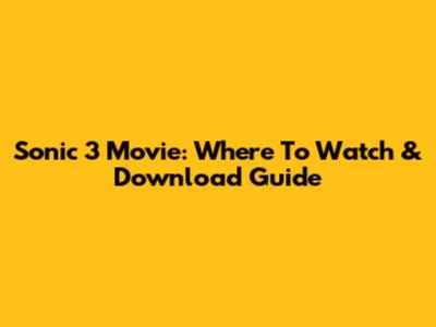 Sonic 3 Movie: Where To Watch & Download Guide