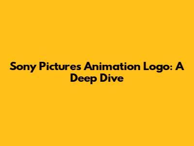 Sony Pictures Animation Logo: A Deep Dive