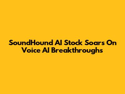 SoundHound AI Stock Soars On Voice AI Breakthroughs