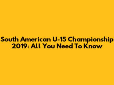 South American U-15 Championship 2019: All You Need To Know