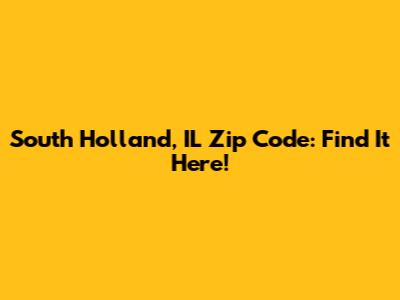 South Holland, IL Zip Code: Find It Here!