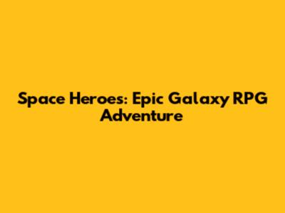 Space Heroes: Epic Galaxy RPG Adventure