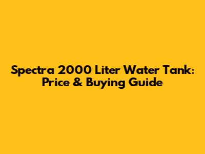 Spectra 2000 Liter Water Tank: Price & Buying Guide
