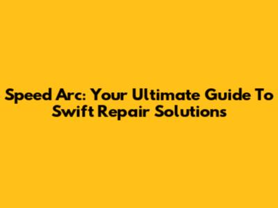 Speed Arc: Your Ultimate Guide To Swift Repair Solutions