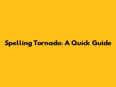 Spelling Tornado: A Quick Guide