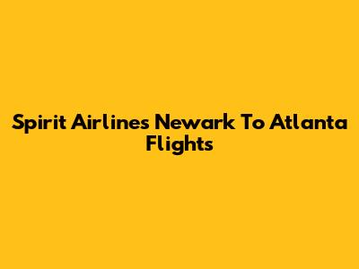 Spirit Airlines Newark To Atlanta Flights