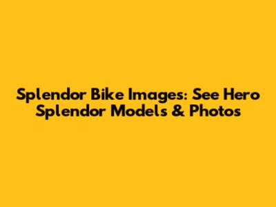 Splendor Bike Images: See Hero Splendor Models & Photos