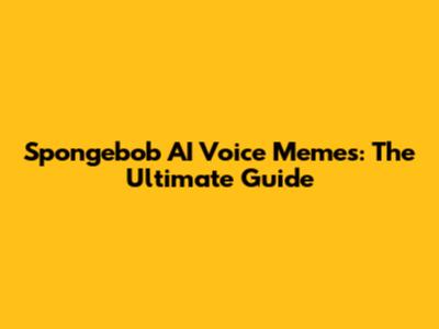 Spongebob AI Voice Memes: The Ultimate Guide