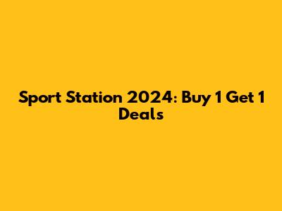 Sport Station 2024: Buy 1 Get 1 Deals