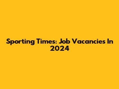 Sporting Times: Job Vacancies In 2024