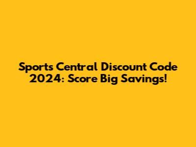 Sports Central Discount Code 2024: Score Big Savings!