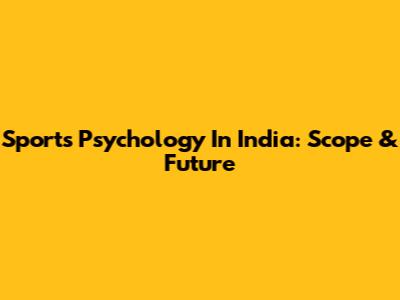 Sports Psychology In India: Scope & Future