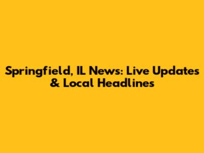 Springfield, IL News: Live Updates & Local Headlines