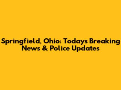 Springfield, Ohio: Today's Breaking News & Police Updates