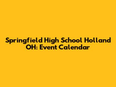 Springfield High School Holland OH: Event Calendar