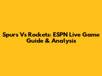 Spurs Vs Rockets: ESPN Live Game Guide & Analysis