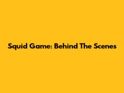 Squid Game: Behind The Scenes