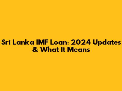Sri Lanka IMF Loan: 2024 Updates & What It Means