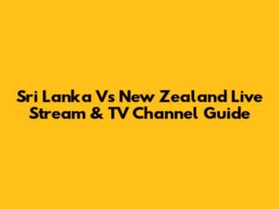 Sri Lanka Vs New Zealand Live Stream & TV Channel Guide