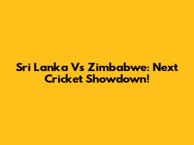 Sri Lanka Vs Zimbabwe: Next Cricket Showdown!