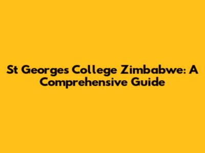St George's College Zimbabwe: A Comprehensive Guide