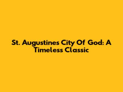 St. Augustine's City Of God: A Timeless Classic