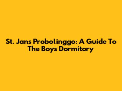 St. Jan's Probolinggo: A Guide To The Boys' Dormitory