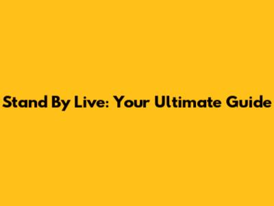 Stand By Live: Your Ultimate Guide