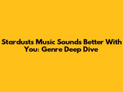 Stardust's Music Sounds Better With You: Genre Deep Dive