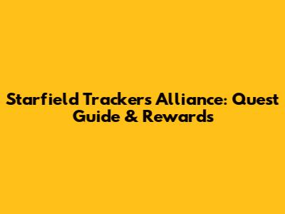Starfield Trackers Alliance: Quest Guide & Rewards