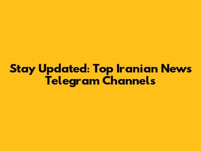 Stay Updated: Top Iranian News Telegram Channels