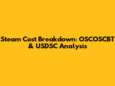 Steam Cost Breakdown: OSCOSCBT & USDSC Analysis