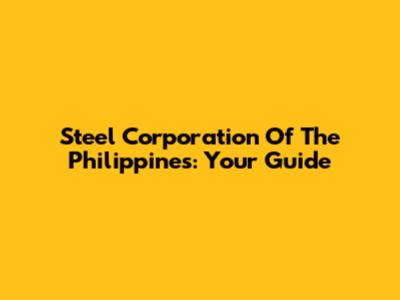 Steel Corporation Of The Philippines: Your Guide