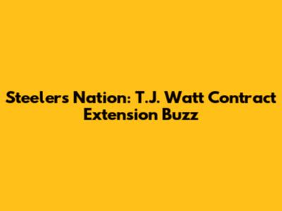 Steelers Nation: T.J. Watt Contract Extension Buzz