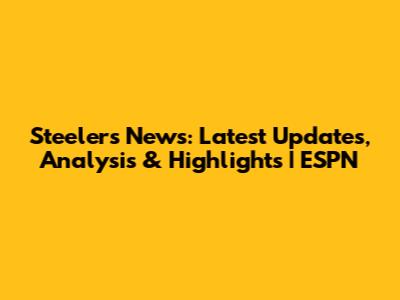 Steelers News: Latest Updates, Analysis & Highlights | ESPN