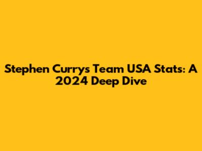 Stephen Curry's Team USA Stats: A 2024 Deep Dive
