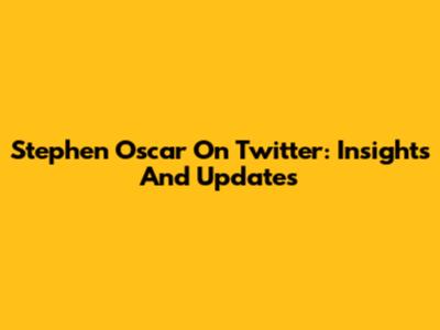Stephen Oscar On Twitter: Insights And Updates