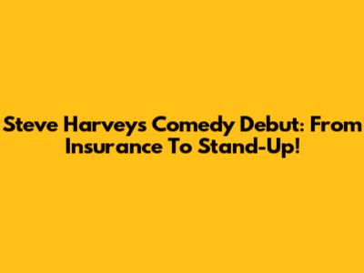 Steve Harvey's Comedy Debut: From Insurance To Stand-Up!