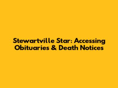 Stewartville Star: Accessing Obituaries & Death Notices