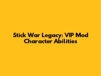 Stick War Legacy: VIP Mod Character Abilities