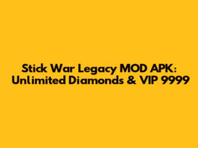 Stick War Legacy MOD APK: Unlimited Diamonds & VIP 9999