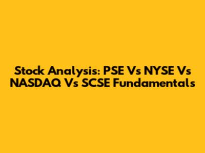 Stock Analysis: PSE Vs NYSE Vs NASDAQ Vs SCSE Fundamentals