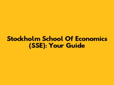 Stockholm School Of Economics (SSE): Your Guide