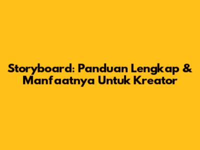 Storyboard: Panduan Lengkap & Manfaatnya Untuk Kreator