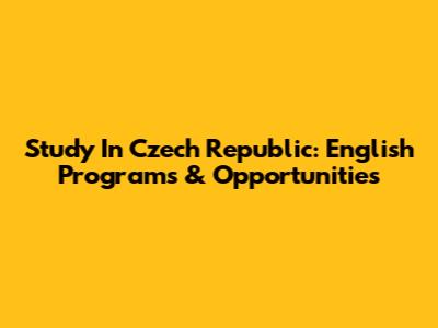 Study In Czech Republic: English Programs & Opportunities